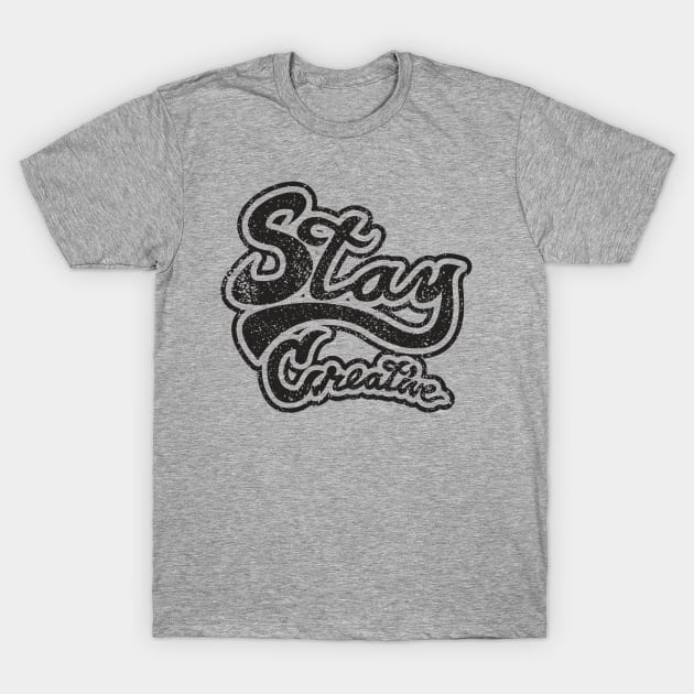 Stay Creative T-Shirt by Joebarondesign